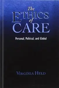The Ethics of Care: Personal, Political, and Global