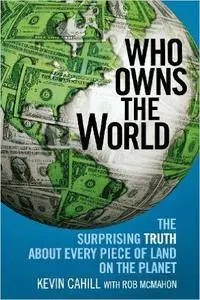 Who Owns the World: The Surprising Truth About Every Piece of Land on the Planet