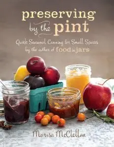 Preserving by the Pint: Quick Seasonal Canning for Small Spaces from the author of Food in Jars (repost)