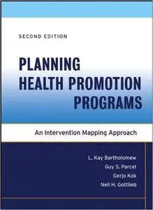 Planning HealthPromotion Programs : Intervention Mapping, 2nd Edition