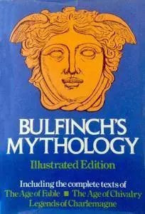 Bulfinch's Mythology Illustrated: The Age of Fable, The Age of Chivalry, Legends of Charlemagne