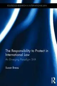 The Responsibility to Protect in International Law: An Emerging Paradigm Shift