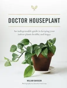 Doctor Houseplant: An Indispensible Guide to Keeping Your Houseplants Happy and Healthy