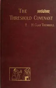 «The Threshold Covenant; or, The Beginning of Religious Rites» by H.Clay Trumbull