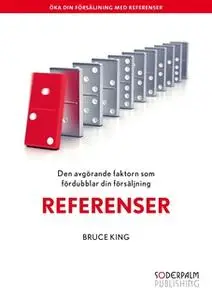 «Referenser - Den avgörande faktorn som dubblar din försäljning» by Bruce King