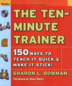 The Ten-Minute Trainer: 150 Ways to Teach it Quick and Make it Stick! (repost)