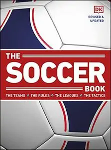 The Soccer Book: The Teams, the Rules, the Leagues, the Tactics, Revised & Updated