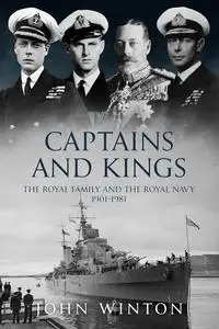 Captains and Kings: The Royal Family and the Royal Navy, 1901-1981 (The Royal House of Windsor)