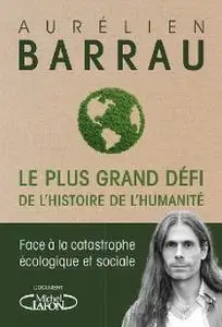 Aurelien Barrau, "Le plus grand défi de l'histoire de l'humanité : Face à la catastrophe écologique et sociale"