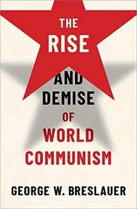 The Rise and Demise of World Communism