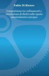Competizione tra ordinamenti e circolazione di diritti nello spazio amministrativo europeo