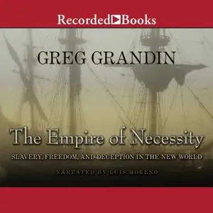 The Empire of Necessity: Slavery, Freedom, and Deception in the New World [Audiobook]