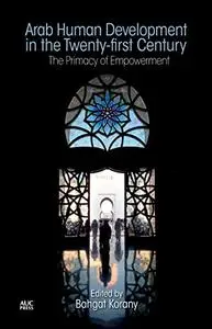 Arab Human Development in the Twenty-first Century: The Primacy of Empowerment