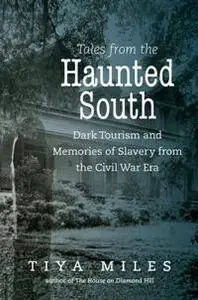 Tales From the Haunted South : Dark Tourism and Memories of Slavery From the Civil War Era