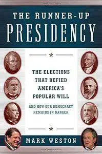 The Runner-Up Presidency: The Elections That Defied America's Popular Will (and How Our Democracy Remains in Danger)