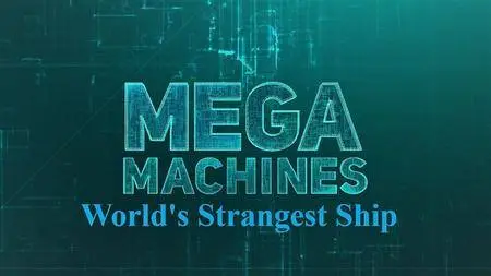 Science Channel - Mega Machines Series 1: World's Strangest Ship (2018)
