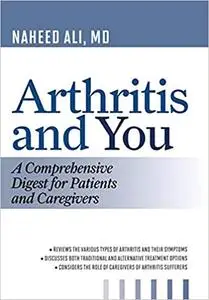 Arthritis and You: A Comprehensive Digest for Patients and Caregivers