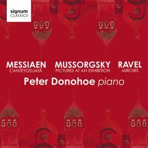 Peter Donohoe - Mussorgsky: Pictures at an Exhibition – Messiaen: Cantéyodjayâ – Ravel: Miroirs (2019)