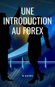 M Zaimy, "Une introduction au Forex"