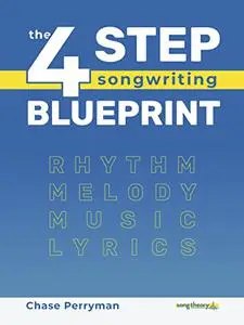 The Four-Step Songwriting Blueprint: Rhythm, Melody, Music, and Lyrics