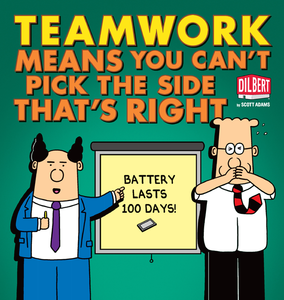 Teamwork Means You Can't Pick the Side that's Right (Dilbert Collections)