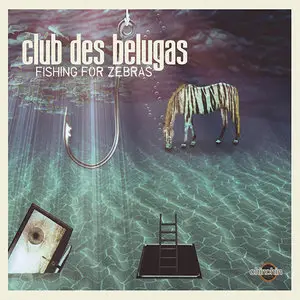 Club des Belugas - Fishing for Zebras (2014)