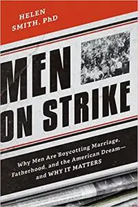 Men on Strike: Why Men Are Boycotting Marriage, Fatherhood, and the American Dream - and Why It Matters  (Repost)