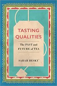 Tasting Qualities: The Past and Future of Tea (Volume 5)