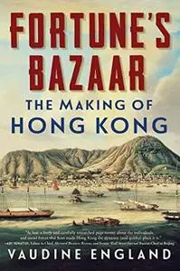 Fortune's Bazaar: the Making of Hong Kong