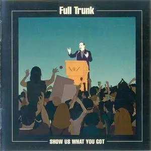 Full Trunk - Show Us What You Got (EP) (2017)