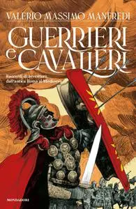 Valerio Massimo Manfredi - Guerrieri & cavalieri