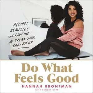 «Do What Feels Good: Recipes, Remedies and Routines to Treat Your Body Right» by Hannah Bronfman