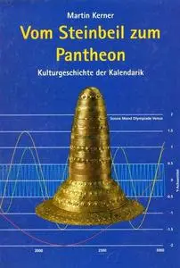 Vom Steinbeil zum Pantheon. Kulturgeschichte der Kalendarik