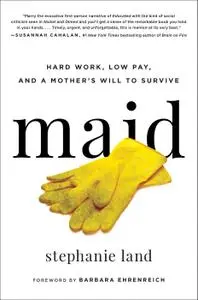 Maid: Hard Work, Low Pay, and a Mother's Will to Survive