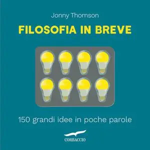 Jonny Thomson - Filosofia in breve. 150 grandi idee in poche parole