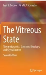 The Vitreous State: Thermodynamics, Structure, Rheology, and Crystallization (2nd edition) [Repost]