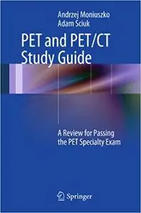 PET and PET/CT Study Guide: A Review for Passing the PET Specialty Exam (Repost)