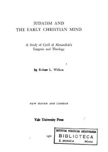 R. L. Wilken: Judaism and the Early Christian Mind: A Study of Cyril of Alexandria's Exegesis and Theology