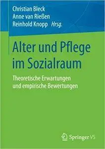 Alter und Pflege im Sozialraum: Theoretische Erwartungen und empirische Bewertungen