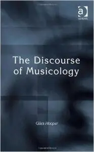 The Discourse of Musicology by Giles Hooper