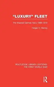 "Luxury" Fleet: The Imperial German Navy 1888-1918