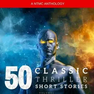 «50 Classic Thriller Short Stories: Vol 1» by Arthur Conan Doyle,Edgar Allan Poe,Edgar Wallace,Edith Nesbit,Algernon Bla
