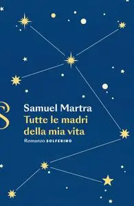 Samuel Martra - Tutte le madri della mia vita