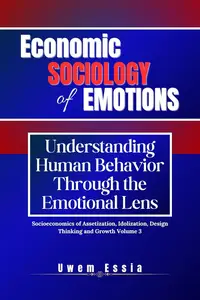 ECONOMIC SOCIOLOGY OF EMOTIONS: UNDERSTANDING HUMAN BEHAVIOR THROUGH THE EMOTIONAL LENS