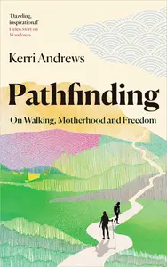 Pathfinding: On Walking, Motherhood and Freedom