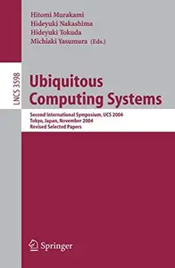 Ubiquitous Computing Systems: Second International Symposium, UCS 2004, Tokyo, Japan, November 8-9, 2004, Revised Selected Pape