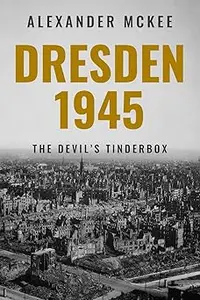 Dresden, 1945: The Devil's Tinderbox