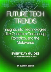 Future Tech Trends: Insights into Technologies Like Quantum Computing, Robotics, and the Metaverse