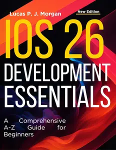 iOS 26 Development Essentials: A Comprehensive A-Z Guide for Beginners