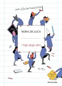 Nora De Luca - I figli degli altri. Una vita da maestra